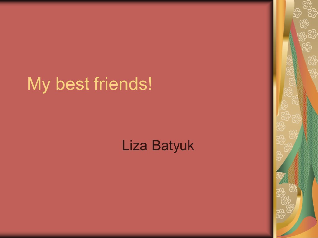 My best friends! Liza Batyuk